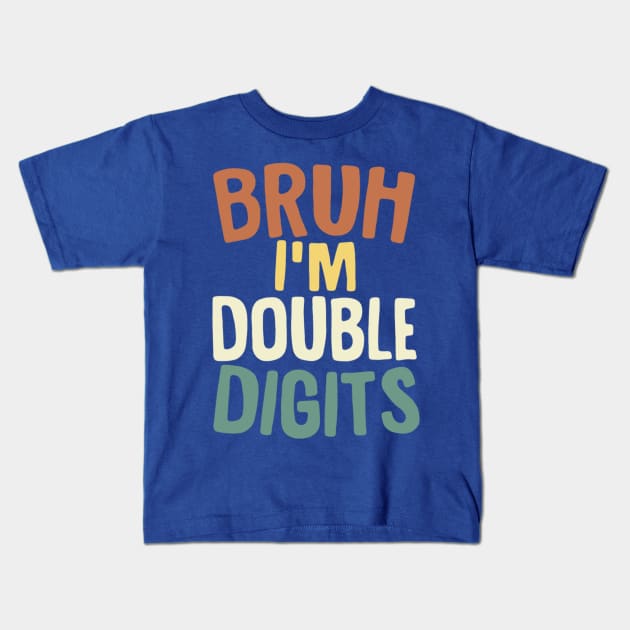 Bruh I'm Double Digits 10 Year Old Vintage 10th Birthday Kids T-Shirt by Bubble cute 